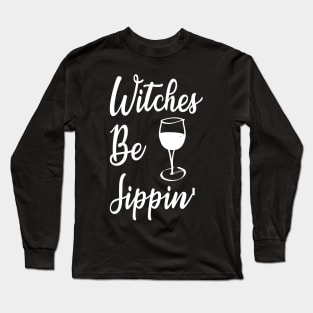 Halloween Witches Be Sippin Drinking Long Sleeve T-Shirt